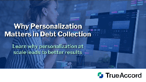 Why Personalization Matters in Debt Collection - TrueAccord Blog